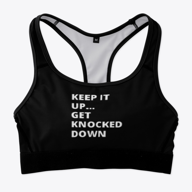 Keep it up ... Get knocked down