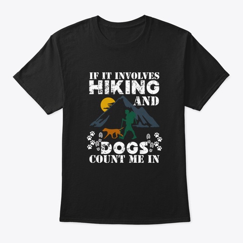 I Love Hiking And Dogs Gift Black T-Shirt Front