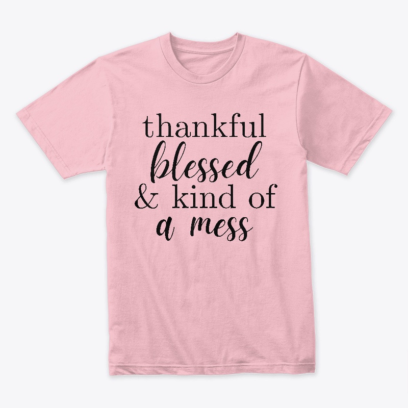 Thankful, blessed & kind of a mess 