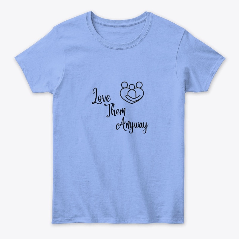 Love them anyway T-shirts