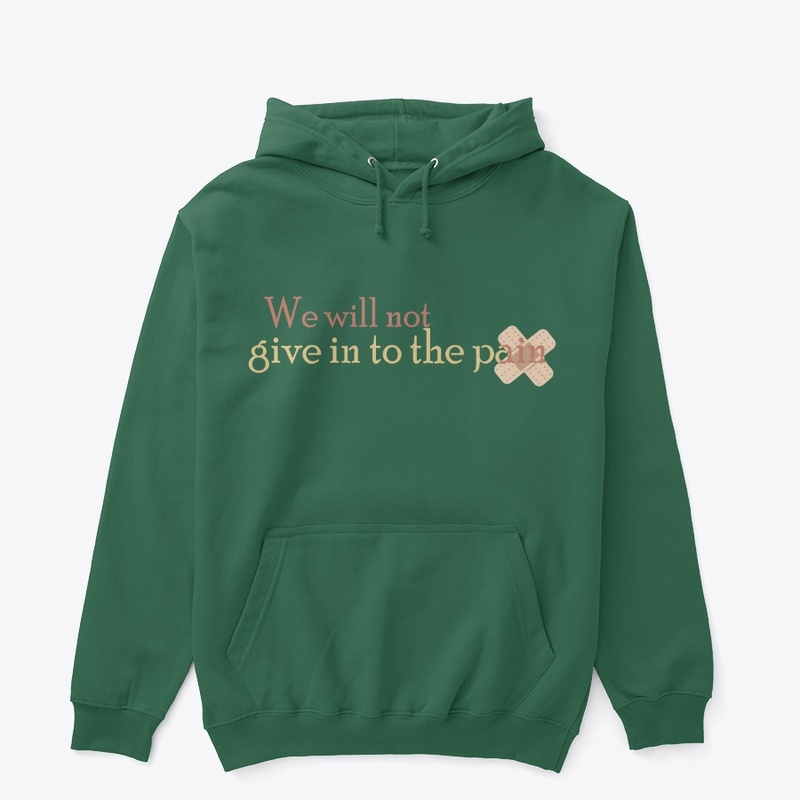 we will not give in to the pain