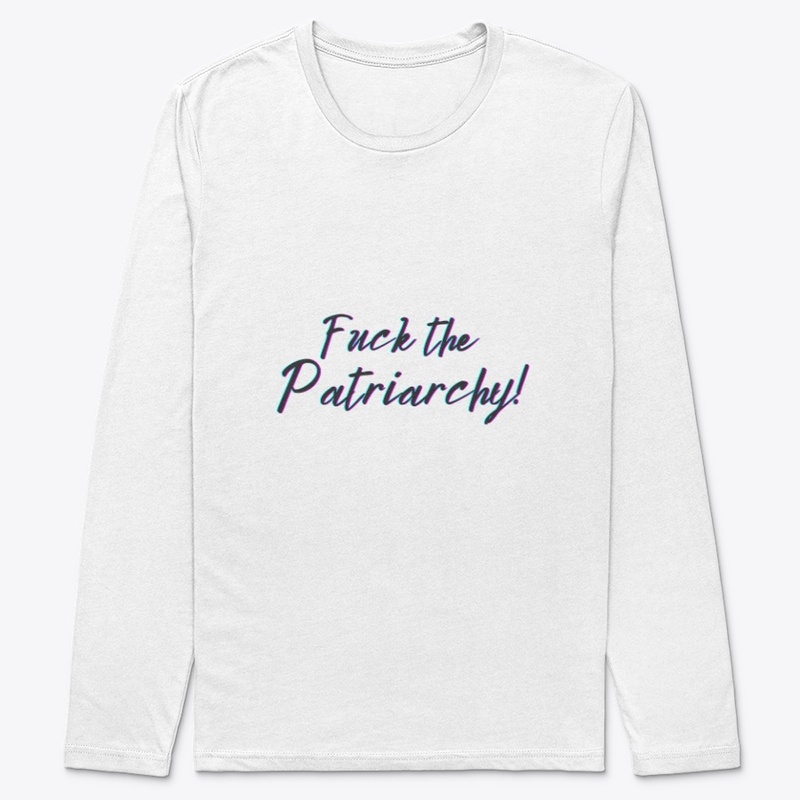 F*ck the Patriarchy!