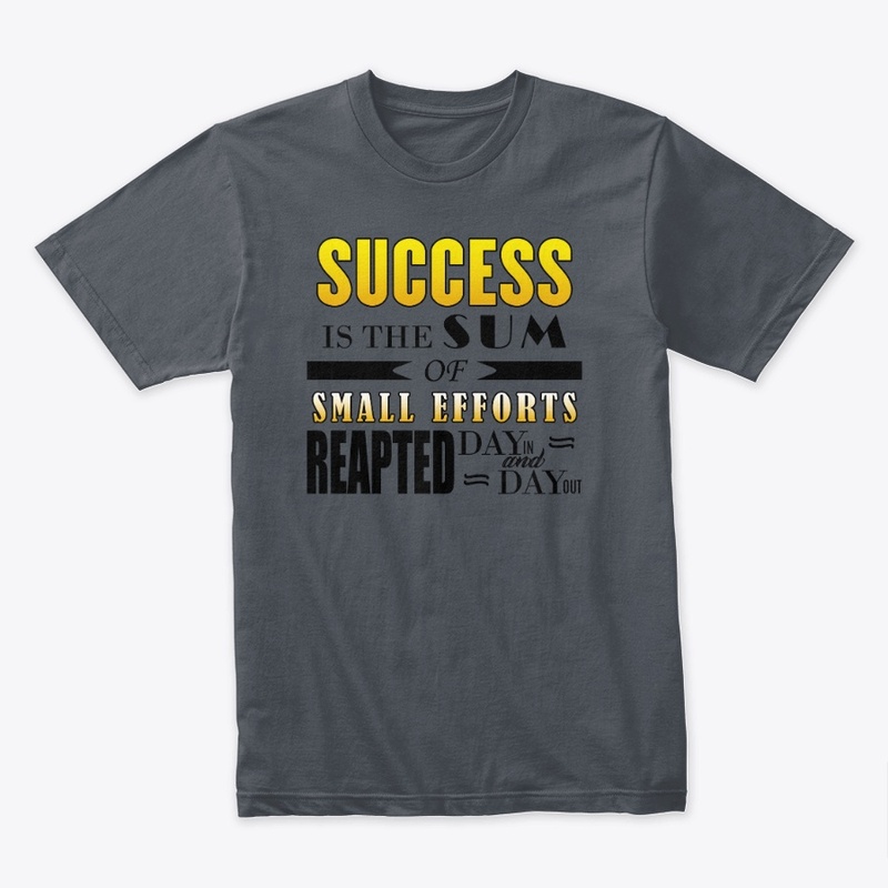 SUCCESS IS THE SUM OF SMALL EFFORTS