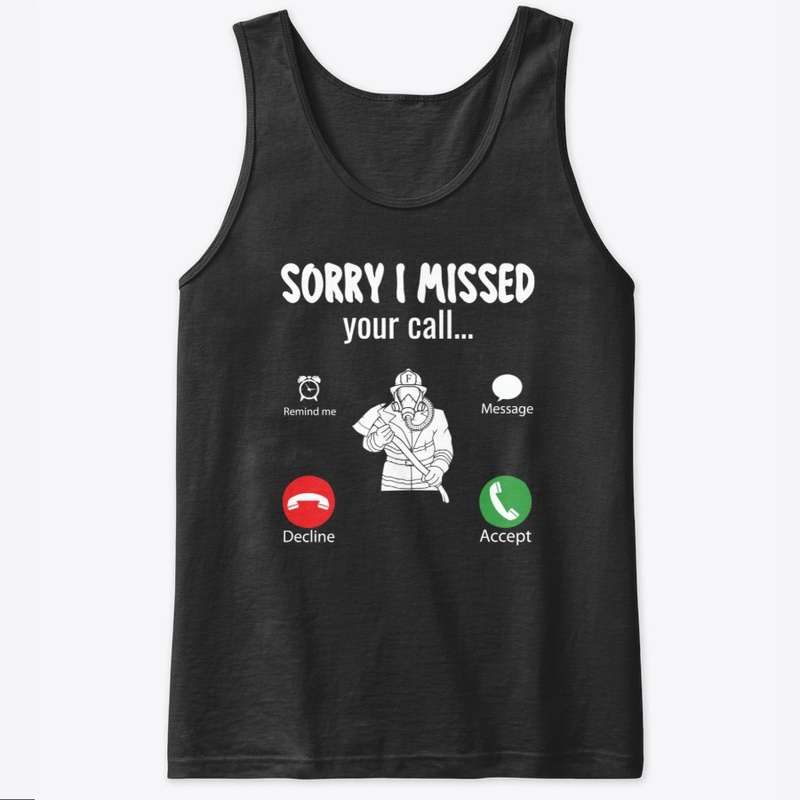 Sorry I Missed Your Call Firefighter