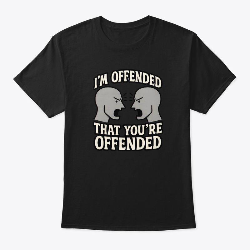 I’m Offended That You’re Offended