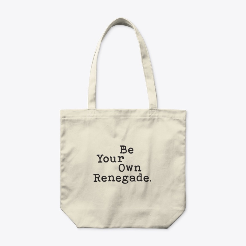Be Your Own Renegade.