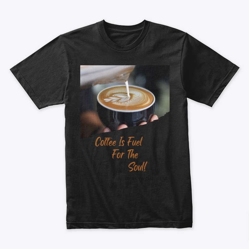 Coffee Is Fuel For The Soul