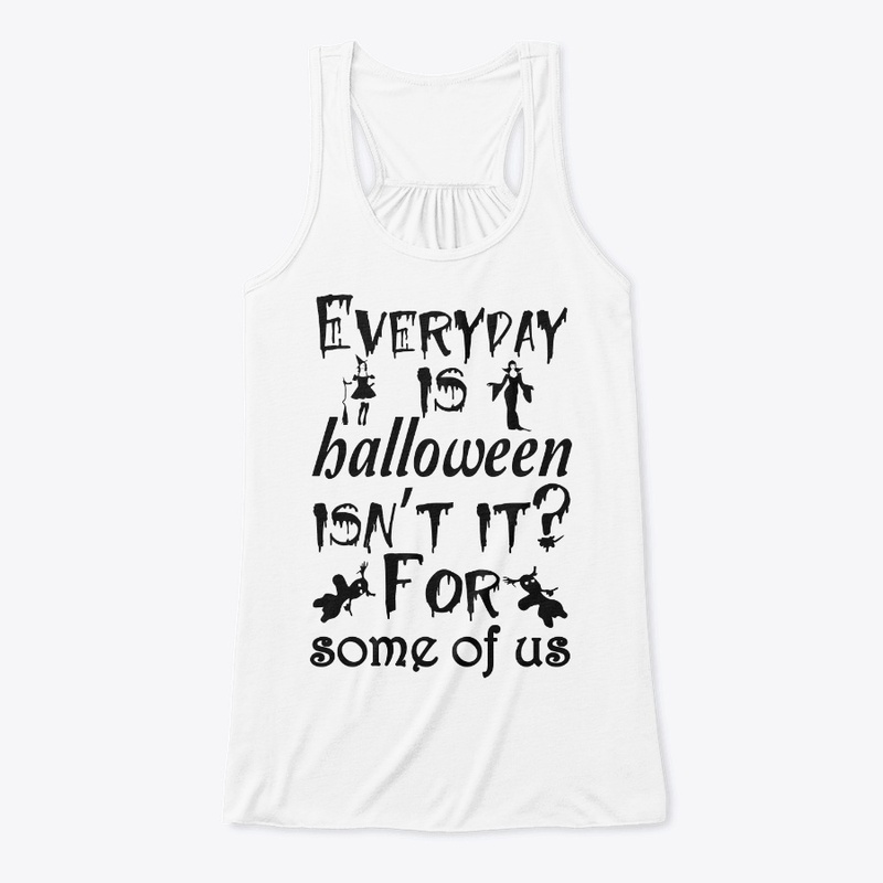 Everyday is Halloween for some of us