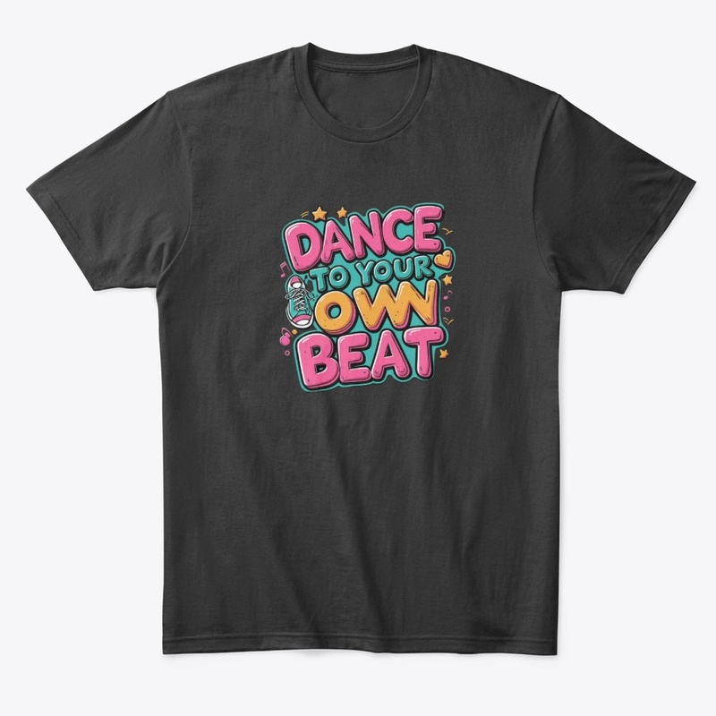Dance To Your Own Beat Tee