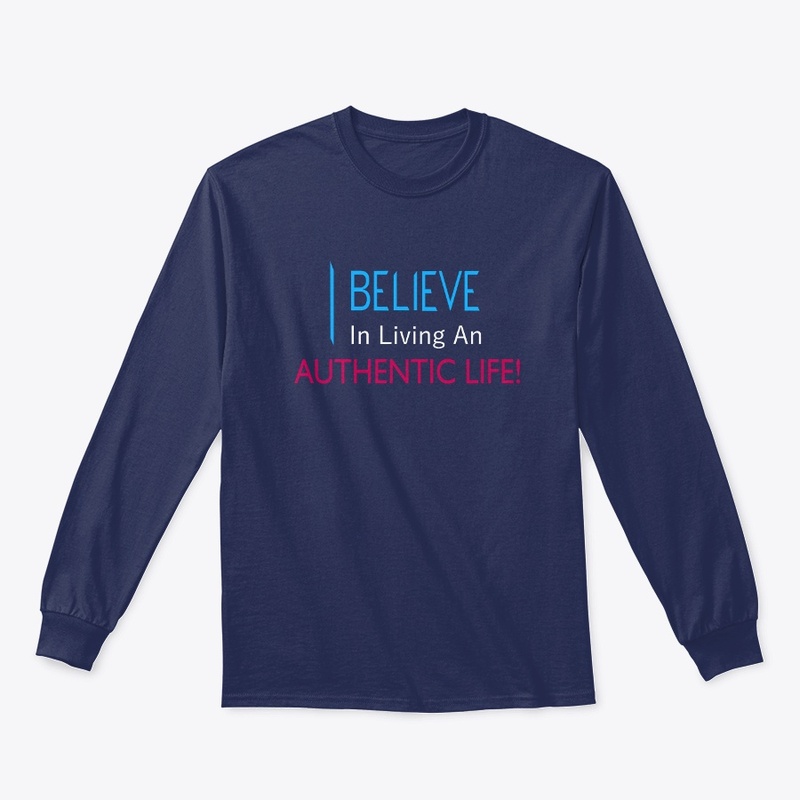 I Believe in Living An Authentic Life!