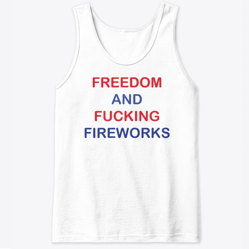 Freedom & Fucking Fireworks 4th of July