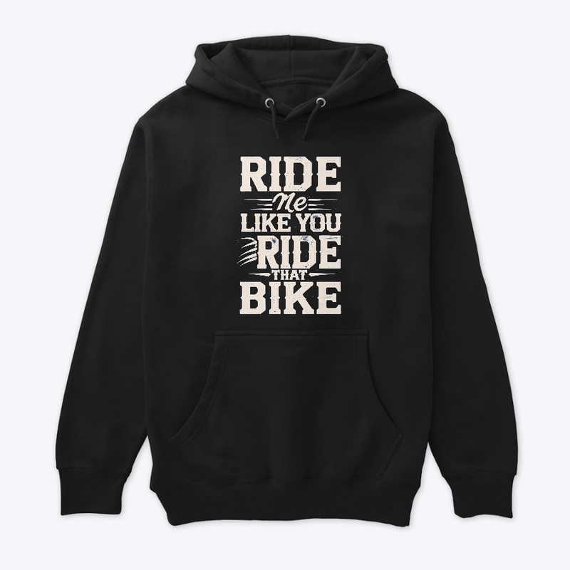 Ride Me Like You Ride That Bike Biker