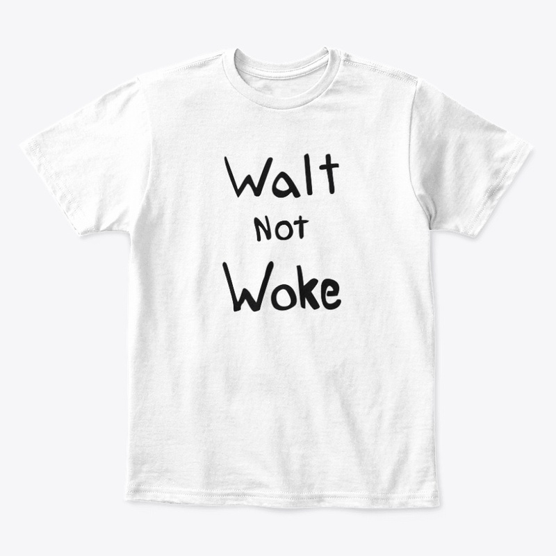 Walt Not Woke shirt Dan Geffers Walt