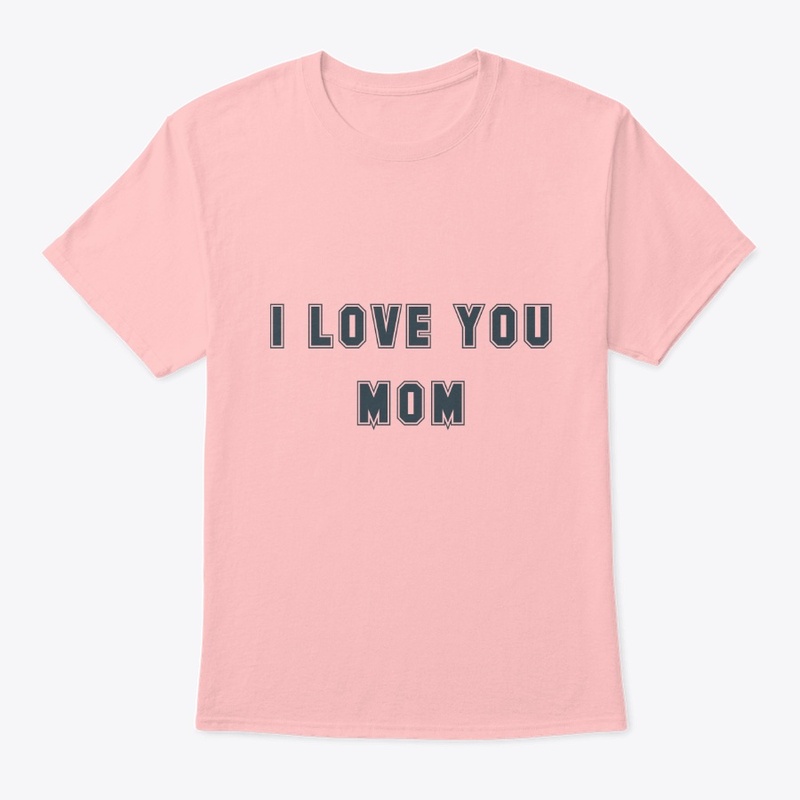 I LOVE YOU MOM SHIRT