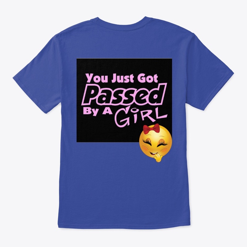 "YOU JUST GOT PASSED BY A GIRL"
