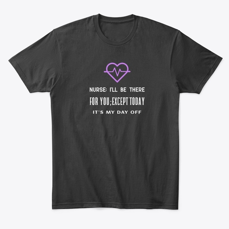 Nurse I'll Be There for You Except Today