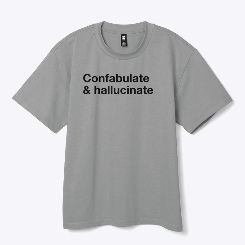 Confabulate & Hallucinate