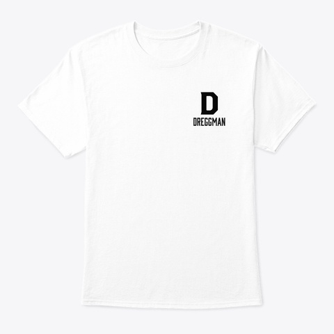 Dreggman69 Merch! White T-Shirt Front