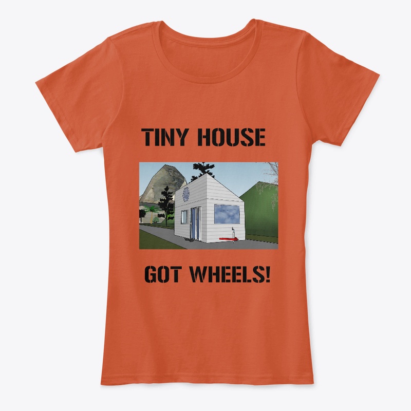 TINY HOUSE GOT WHEELS UNISEX