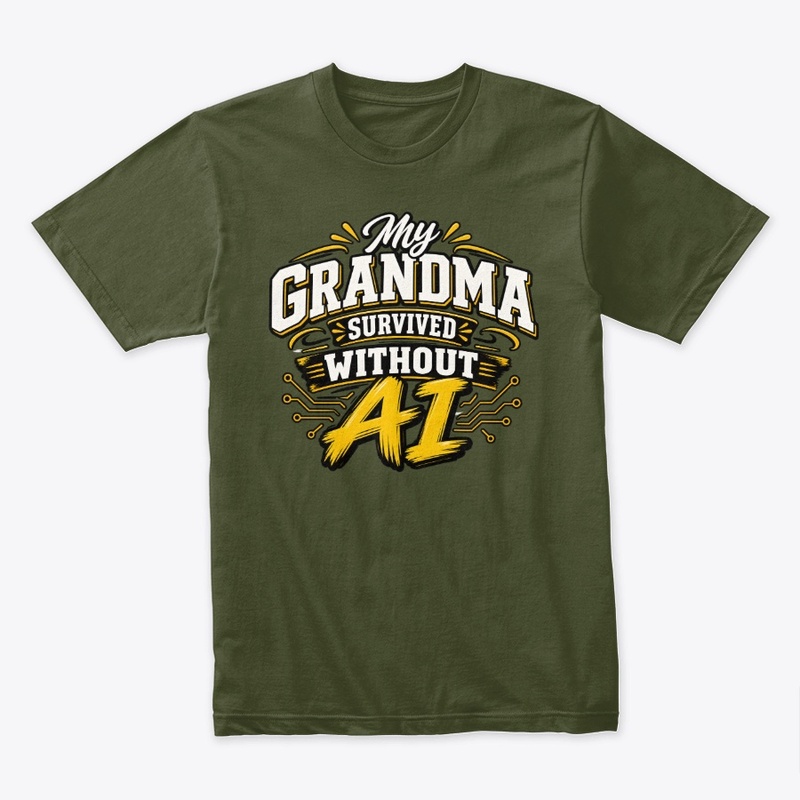 My Grandma Survived Without AI T-Shirt 