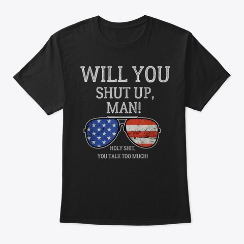 Will You Shut Up Man Shirt Offensive Swe Black T-Shirt Front
