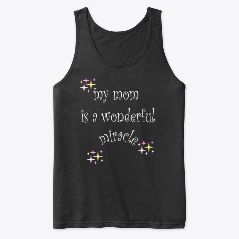 my mom is a wonderful miracle