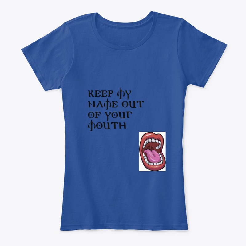 Keep My Name Out Of Your Mouth Shirts