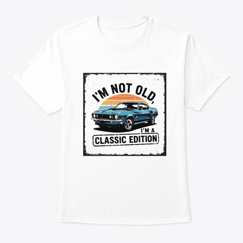 I’m not old, I’m a classic edition