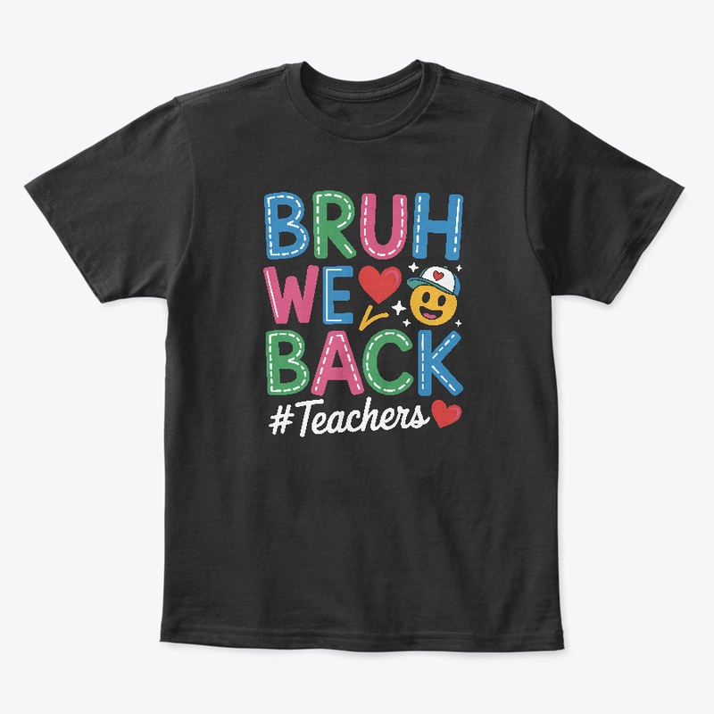 Bruh We Back Teachers