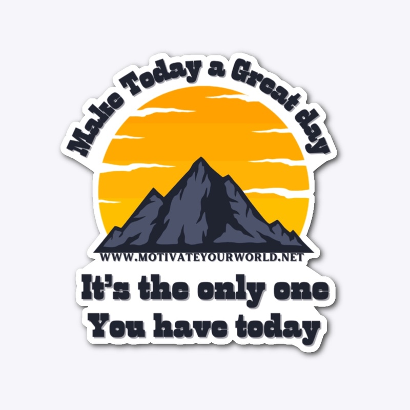 Make Today a Great Day