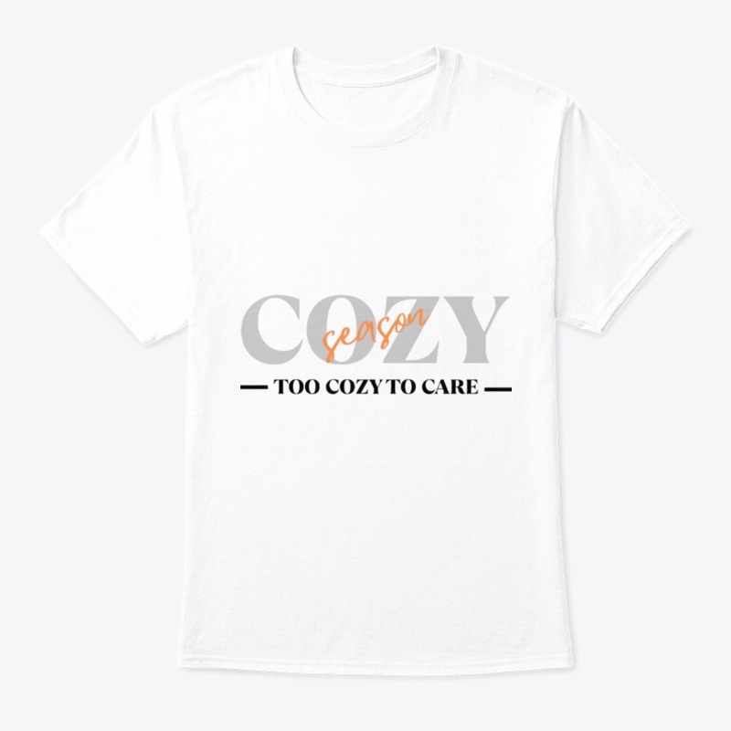 Cozy Season Too Cozy To Care Tee