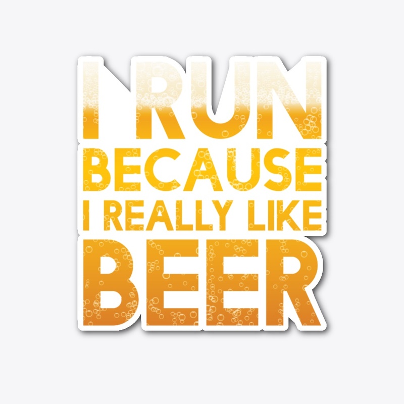 I Run Because I Really Like Beer