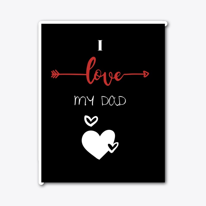 I love my Dad ! Father's day Tshirt