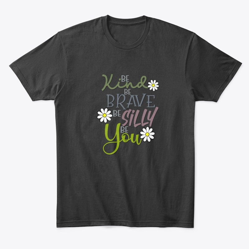 Be Kind, Be Brave, Be Silly, Be You