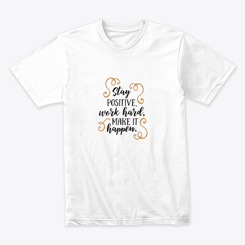 Stay Positive Work Hard Customize Tshirt
