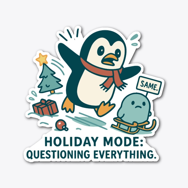 Holiday Mode: Questioning Everything