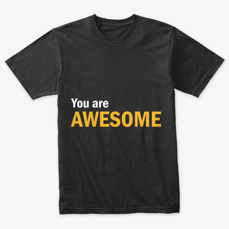 You are AWESOME_t shirt