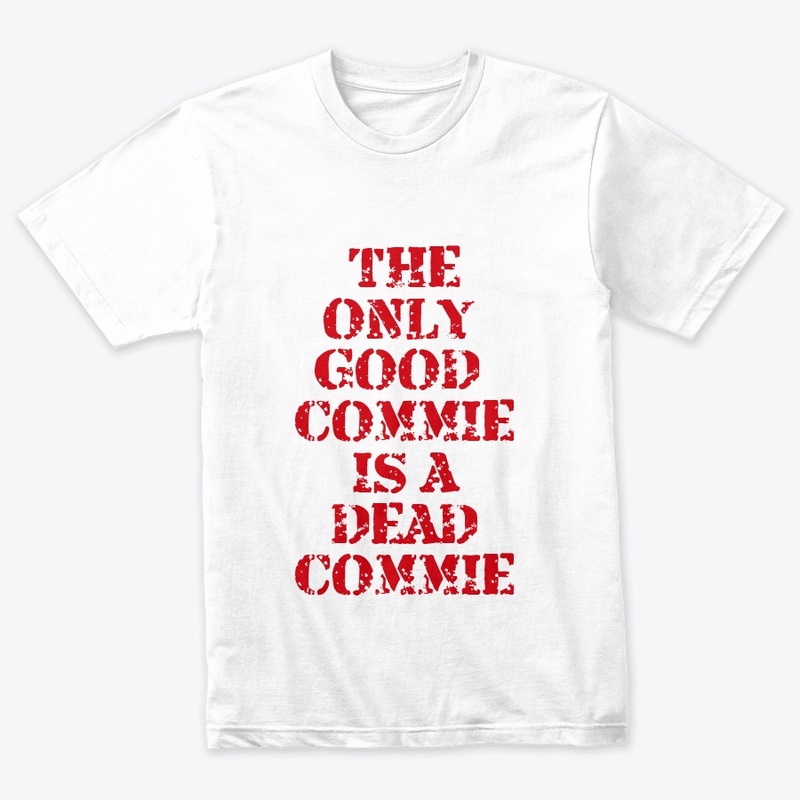 The only good commie is a dead commie