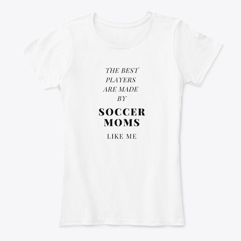SOCCER MOMS MAKE THE BEST PLAYERS
