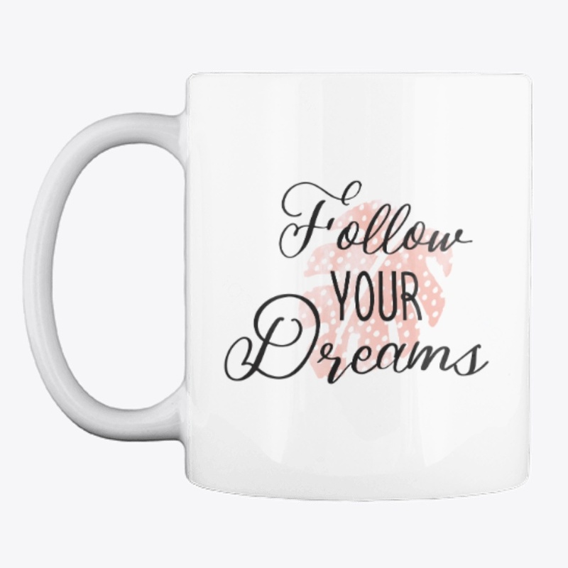 Follow Your Dreams T-Shirts And Hoodies