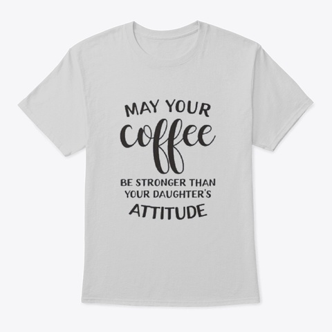 May Your Coffee Be Stronger Than Your Light Steel T-Shirt Front