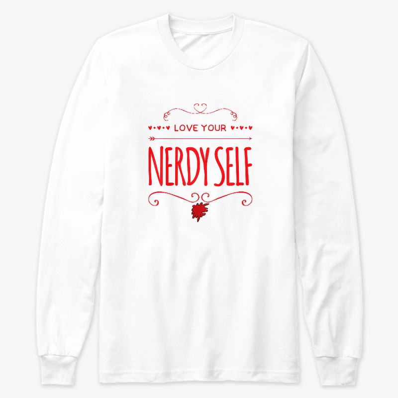 LOVE YOUR NERDY SELF EVERYDAY WEAR