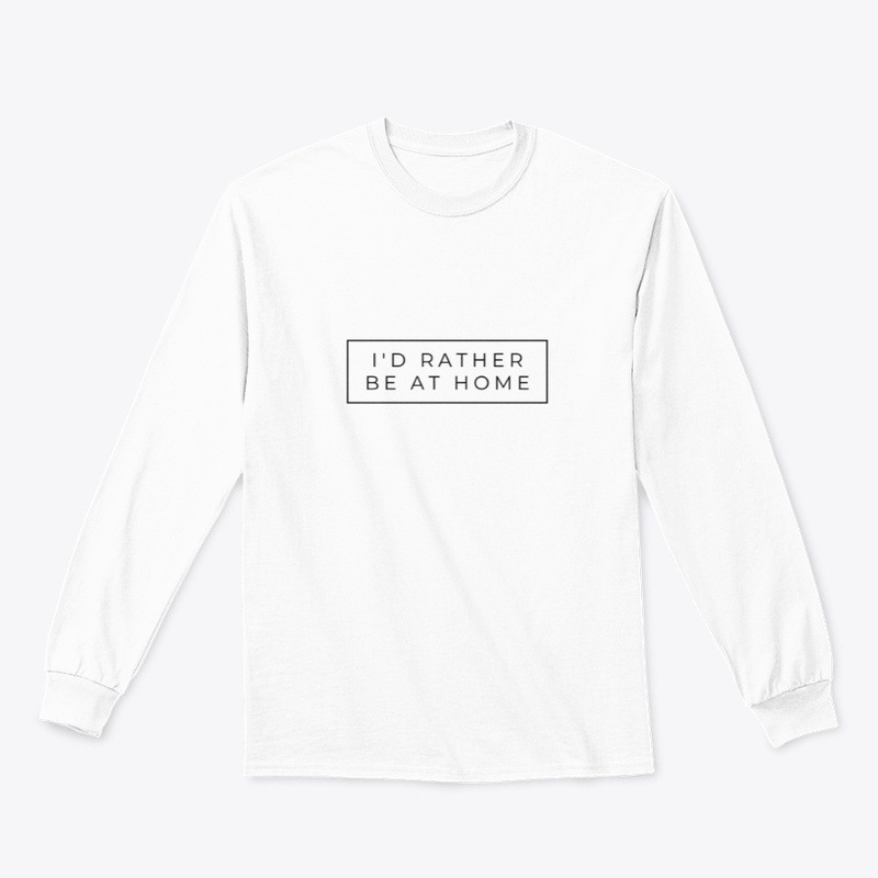 I would rather be at home T -shirts