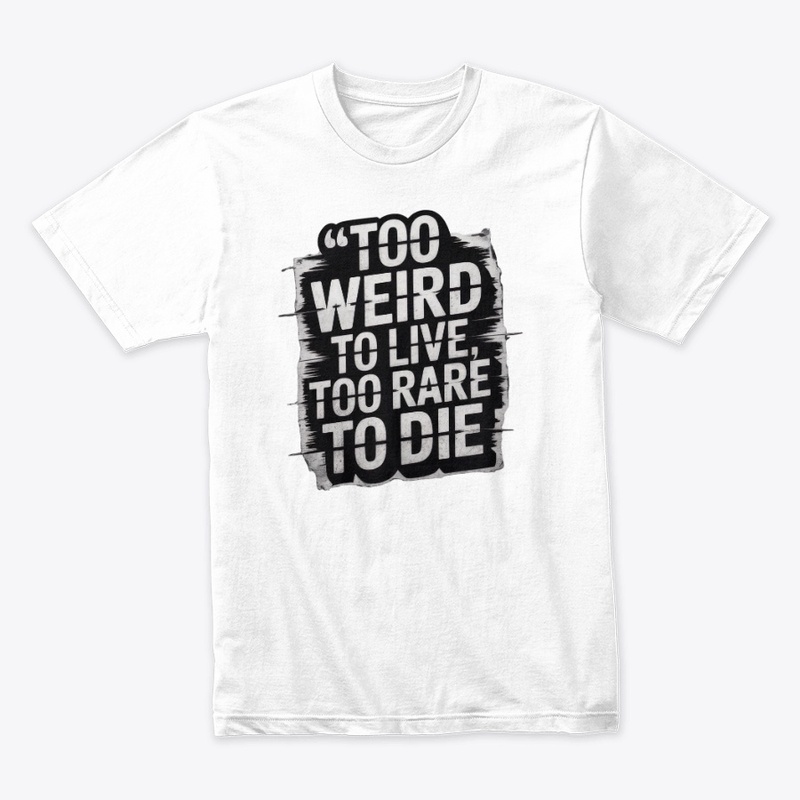  Too Weird to Live, Too Rare to Die 