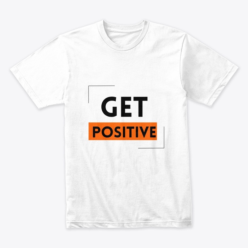 "get positve" white t- shirt 
