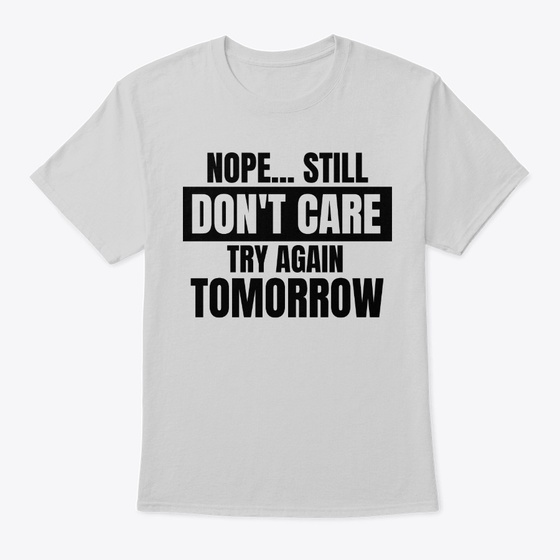 Nope... Still Don' T Care Products from Mikado T Shirt Designs