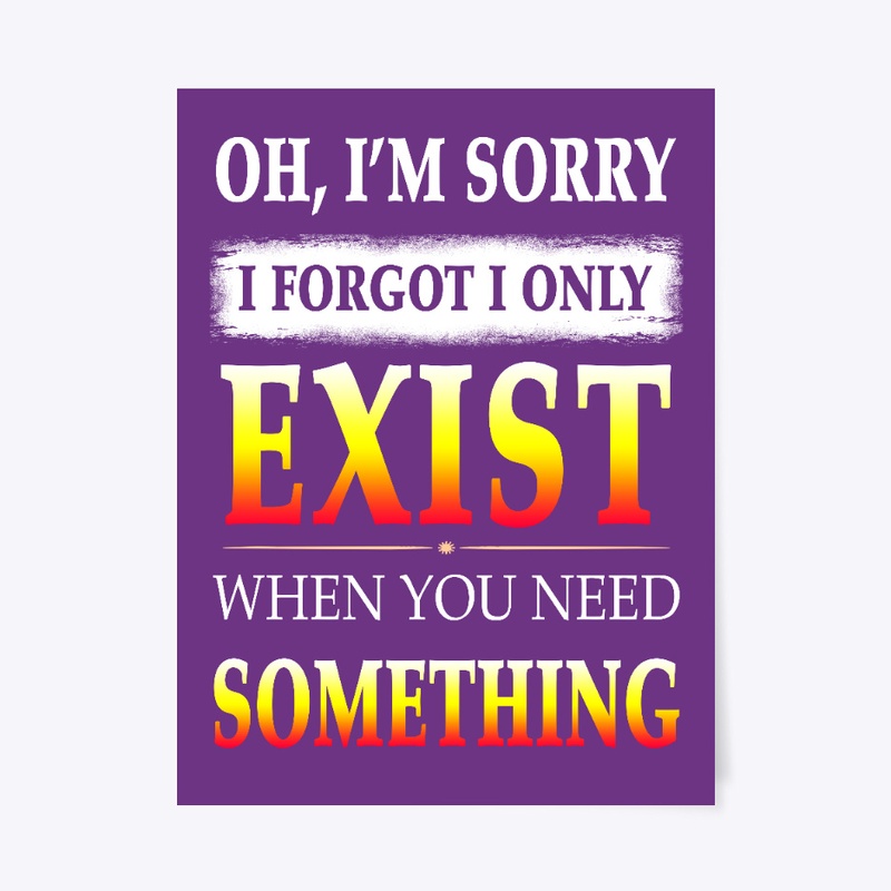 I forgot i only exist
