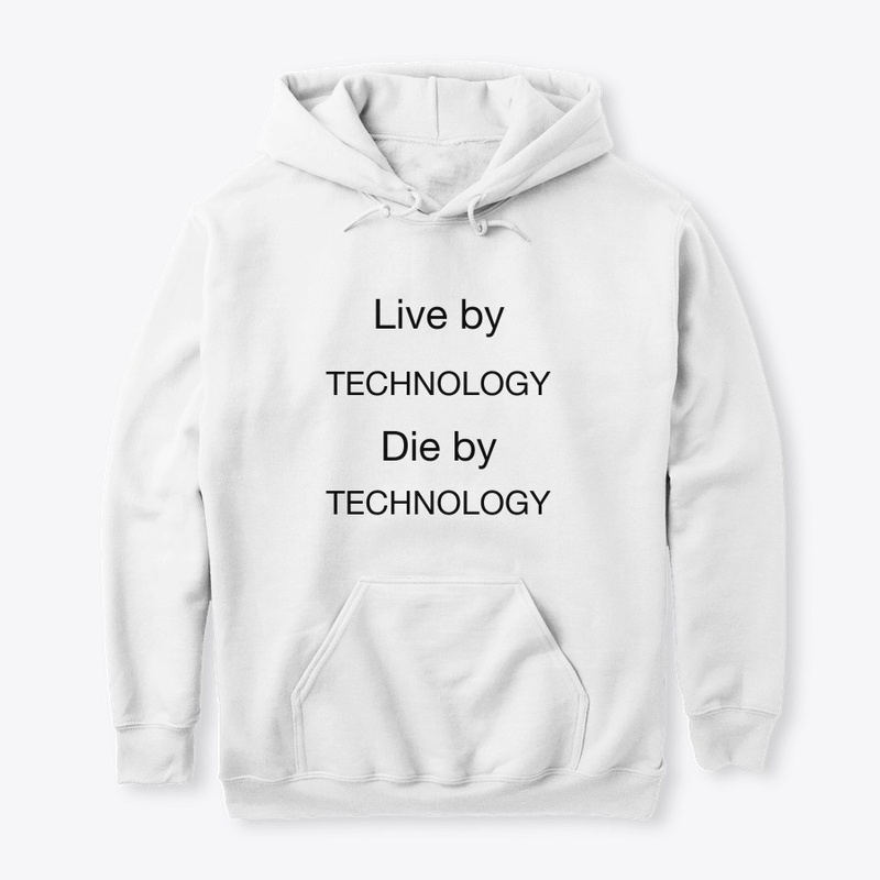 Live by Technology, Die by Technology