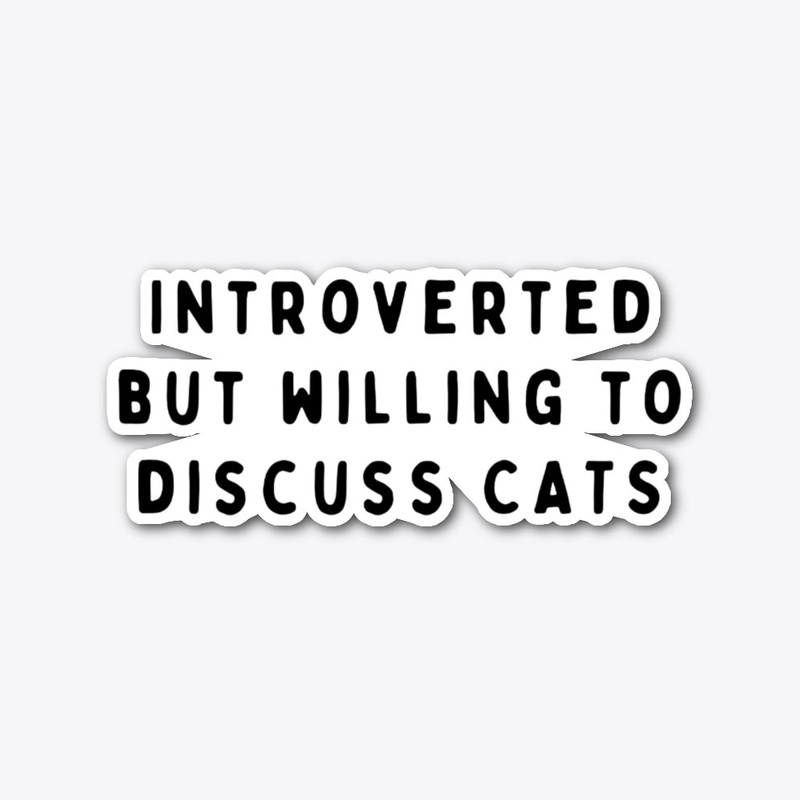 Introverted But Willing To Discuss Cats