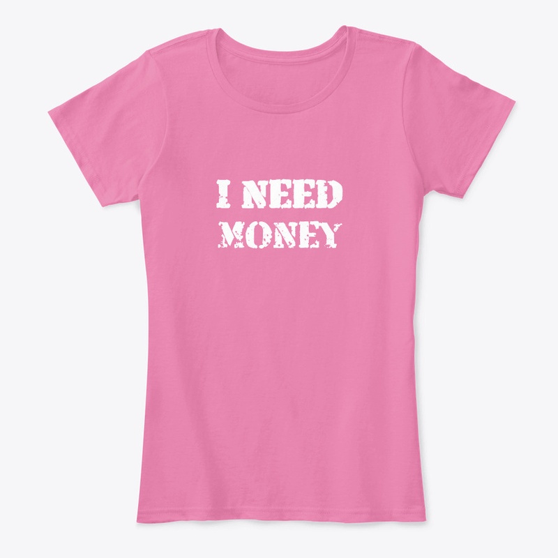 I NEED MONEY